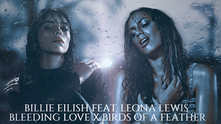Billie Eilish & Leona Lewis - Birds Of A Feather x Bleeding Love (MASHUP)
