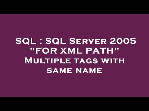 SQL : SQL Server 2005 "FOR XML PATH" Multiple tags with same name