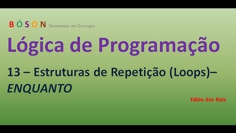 13 - Lógica de Programação - Estruturas de Repetição (Loop) - ENQUANTO