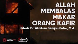 Allah Membalas Makar Orang Kafir - Ustadz Ali Musri Semjan Putra