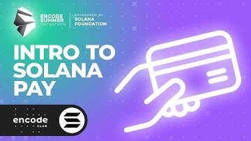 Encode Summer Hackathon Sponsored by the Solana Foundation: Intro to Solana Pay
