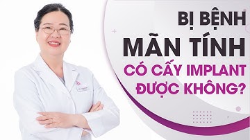 Bị bệnh mãn tính cấy ghép Implant được không