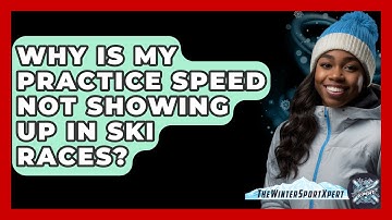 Why Is My Practice Speed Not Showing Up In Ski Races? - The Winter Sport Xpert