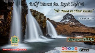 Kehf Sûresi 60. Ayet Tefsiri "Hz. Musa ve Hızır Kıssası" - Abdullah YILDIZ (25.09.2018)