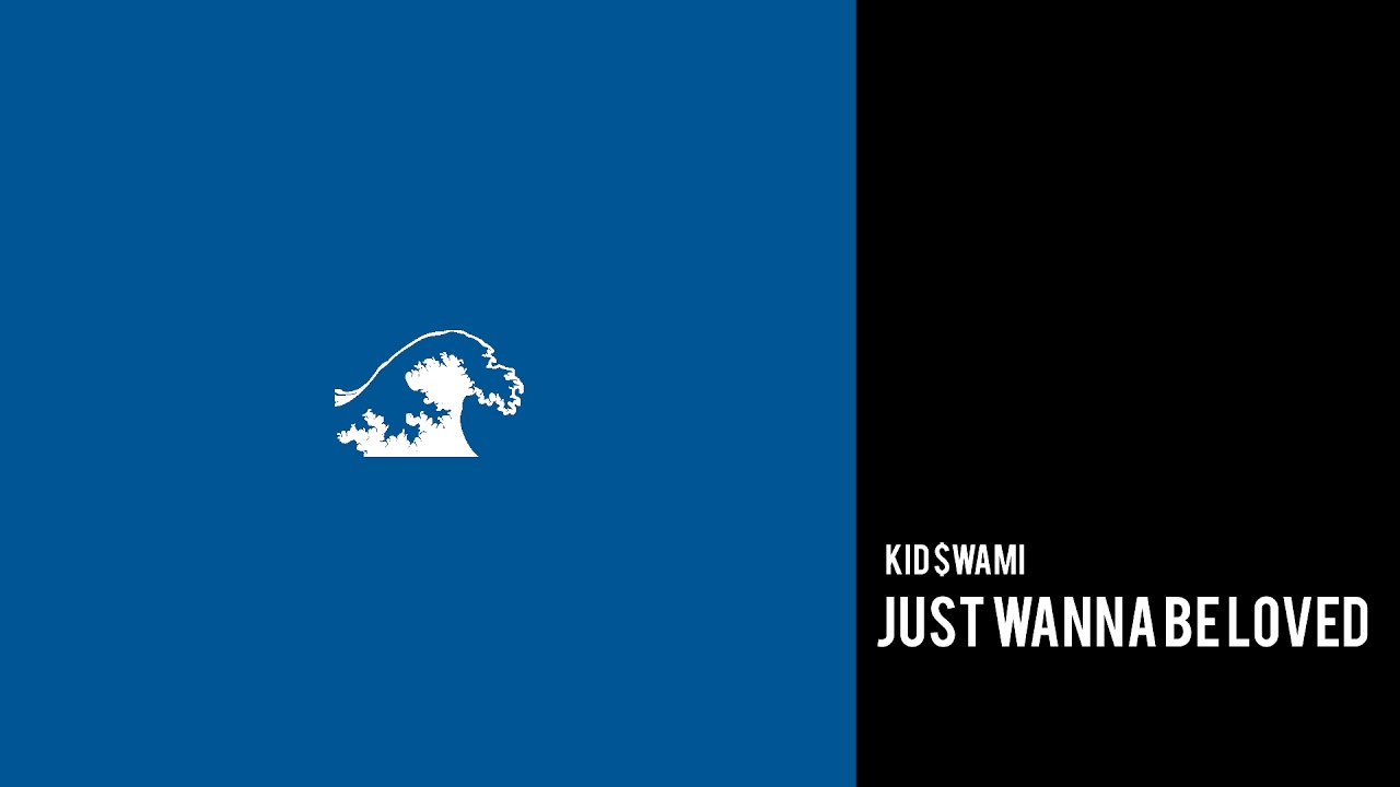 Kid $wami - Just Wanna Be Loved (Official Audio)