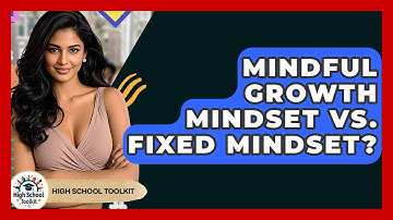 Mindful Growth Mindset Vs. Fixed Mindset? - High School Toolkit