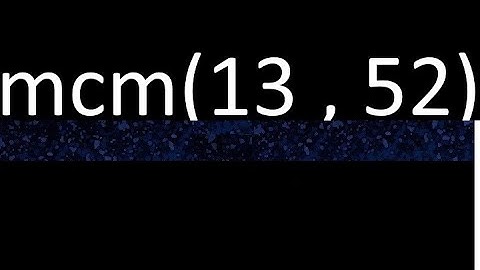 mcm 13 y 52 , minimo comun multiplo , mcm(13 , 52)= como se halla , ejemplos