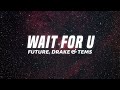 Download Lagu Future - WAIT FOR U (Lyrics) ft. Drake, Tems