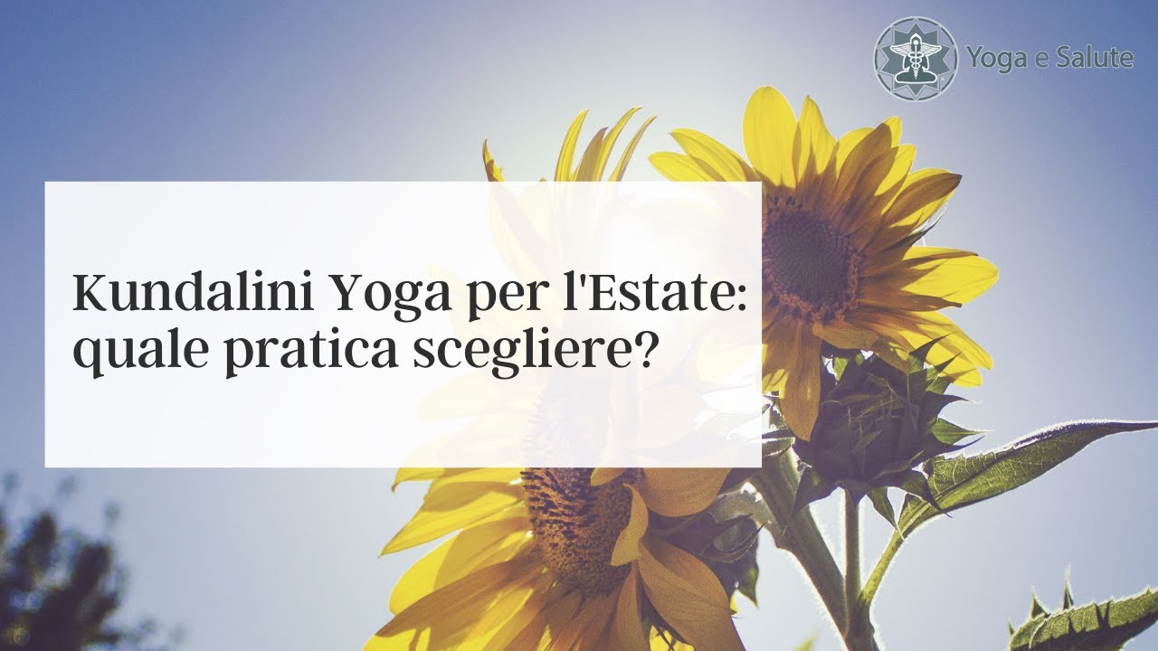 Kundalini Yoga per l'estate: quale pratica scegliere?