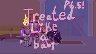 |Treated Like A Baby~ GLMM PT. 5