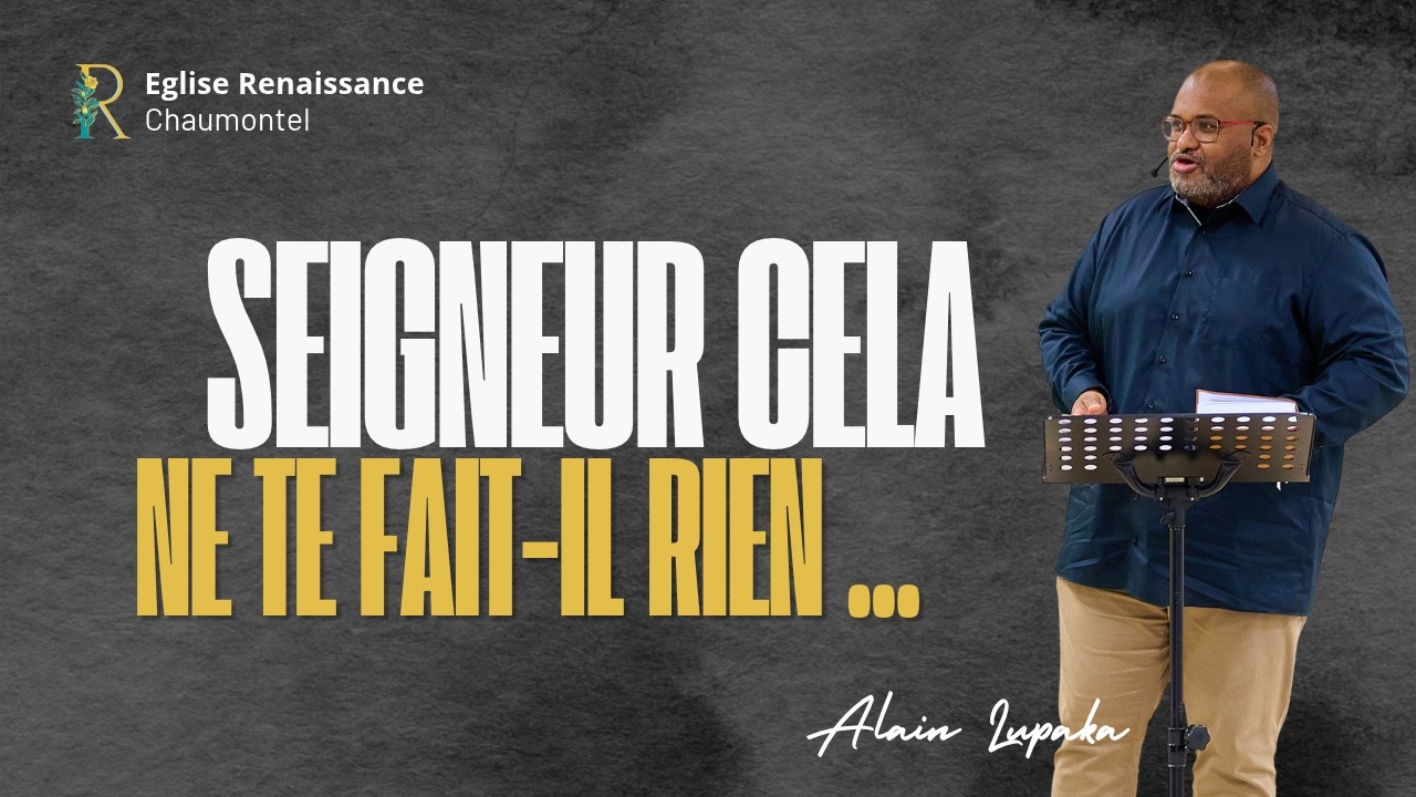 Seigneur cela ne te fait-il rien ...