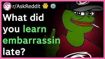 What Did You Learn Embarrassingly Late? (r/AskReddit Top Posts | Reddit Stories)