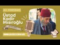 Üstad Kadir Mısıroğlu ile Cumartesi Sohbetleri (20.05.2017 / Sezon Sonu)