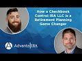 How a Checkbook Control IRA LLC is a Retirement Planning Game Changer