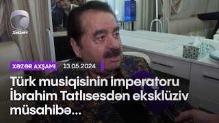 Türk musiqisinin imperatoru İbrahim Tatlısesdən eksklüziv müsahibə... Resimi