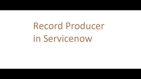 Record Producer in Servicenow