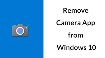 How to Remove Camera App from Windows 10?