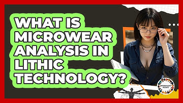 What Is Microwear Analysis In Lithic Technology? - Anthropology Insights