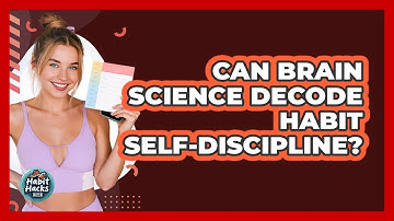 Can Brain Science Decode Habit Self-discipline? - Habit Hacks Hub