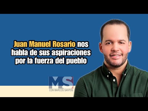Juan Manuel Rosario nos habla de sus aspiraciones por la Fuerza del Pueblo