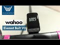 Wahoo element bolt v2  unboxing fonctionnalits et comparaison avec la v1