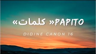 Didine canon 16 PAPITO« كلمات»