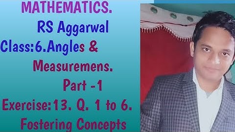 Maths RS Aggarwal. Class:6. Chapter:13. Angles and measurement. Exercise:13A . Q. 1 to 6.