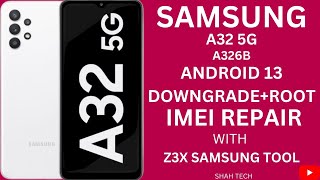 Samsung A32 5G (A326B) Android 13 U4 | Downgrade + Root | imei Repair With | Z3X Samsung Tool