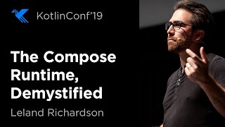 KotlinConf 2019: The Compose Runtime, Demystified by Leland Richardson