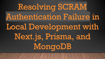 Resolving SCRAM Authentication Failure in Local Development with Next.js, Prisma, and MongoDB