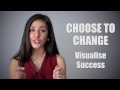 Visualize Success - Choose To Change. 