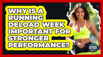 Why Is A Running Deload Week Important For Stronger Performance? - Running Beyond Limits