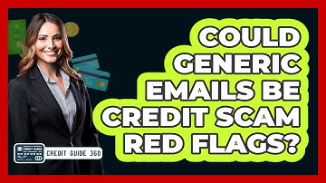 Could Generic Emails Be Credit Scam Red Flags?
