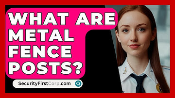 What Are Metal Fence Posts? - SecurityFirstCorp.com