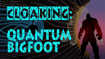 BIGFOOT CLOAKING Quantum Physics & Interdimensional Cryptids
