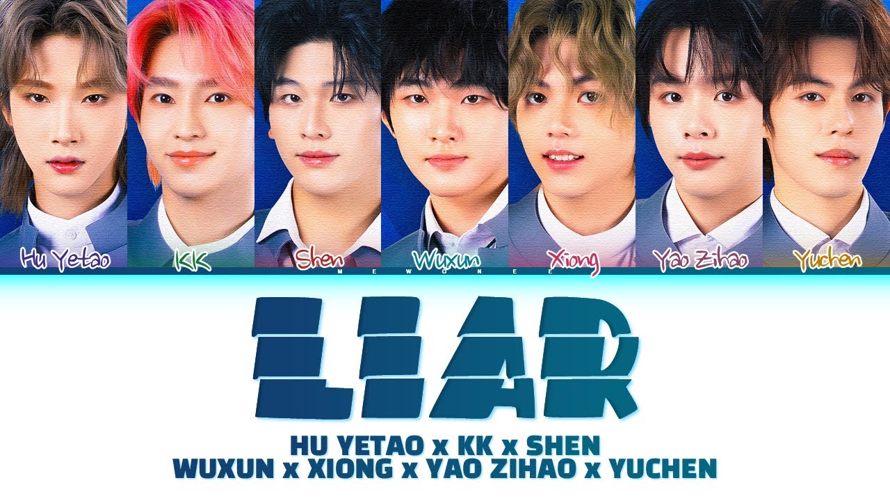 HU YETAO, KK, SHEN, WUXUN, XIONG, YAO ZIHAO, YUCHEN】LIAR