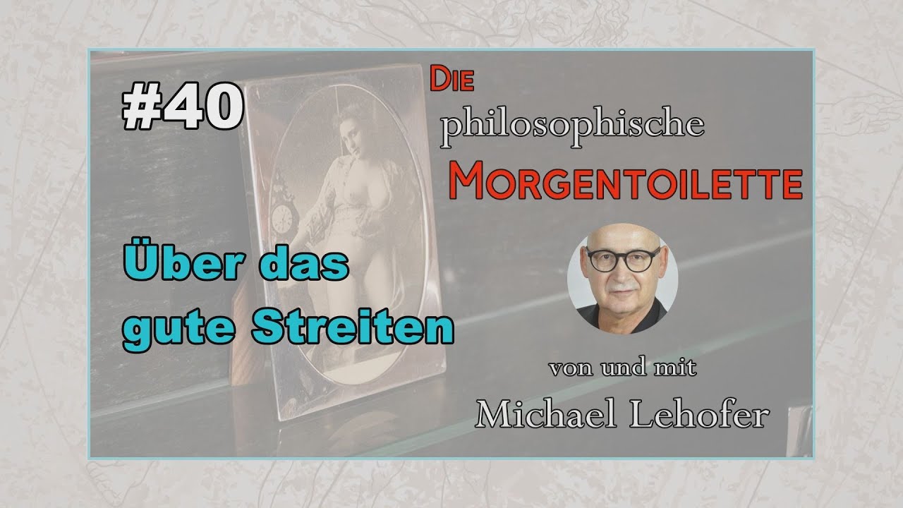 040 | Die philosophische Morgentoilette - Über das gute Streiten