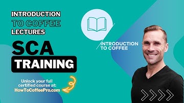 Part 1 - SCA The Introduction to Coffee Course_Introduction to this Course