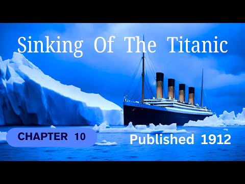 ▶️ Sinking Of The Titanic. Chapter 10. Published 1912. Non Fiction Audio Book 🌏