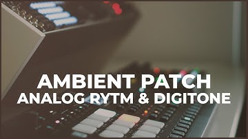 Ambient Patch 01:2021 with Elektron Analog Rytm MK2 and Digitone.
