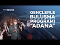 Cumhurbaşkanı Erdoğan, Adana'da gençlerle bir araya geldi