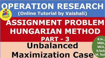 Unbalanced Assignment Problem| Maximization Case| Hungarian Method| Operation Research-Part 3