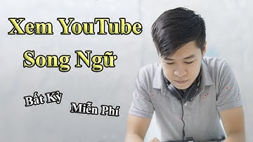 Xem Song Ngữ YouTube Tiếng Anh Bất Kỳ Miễn Phí