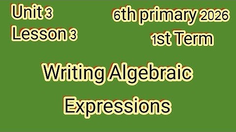 Writing Algebraic Expressions, 6th Primary 2026,1st Term, ماث للصف السادس الإبتدائى ترم أول 