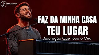 FAZ DA MINHA CASA TEU LUGAR | Louvor Inédito Gospel 2026