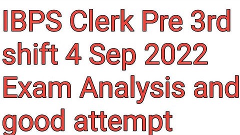 Safe attempt for IBPS Clerk Pre 3rd shift 4 Sep 2022
