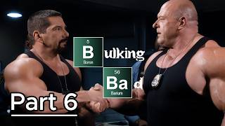 Bulking Bad - Part 6