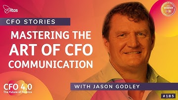 CFO 4.0 Podcast | 185. CFO Stories: Mastering the Art of CFO Communication with Jason Godley