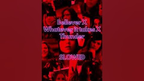 Believer X Whatever It Takes X  Thunder
