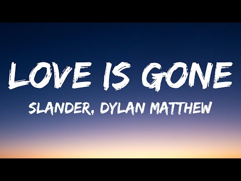 SLANDER - Love is Gone ft. Dylan Matthew (Lyrics) (Acoustic) I'm sorry don't leave me